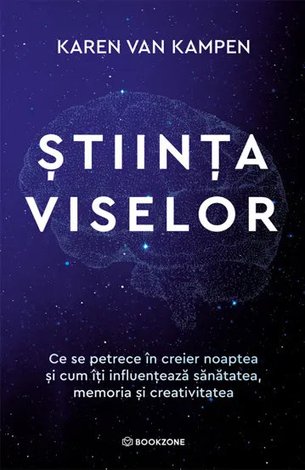 Ştiinţa viselor  - ce se petrece în creier noaptea şi cum îţi influenţează sănătatea, memoria şi creativitatea 