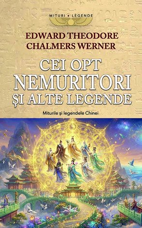 Cei opt nemuritori şi alte legende  - miturile şi legendele Chinei 