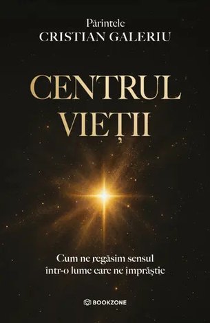 Centrul vieţii  - cum ne găsim sensul într-o lume care ne împrăştie 