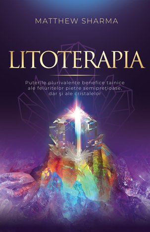 Litoterapia  - puterile plurivalente benefice tainice ale feluritelor pietre semipreţioase, dar şi ale cristalelor 