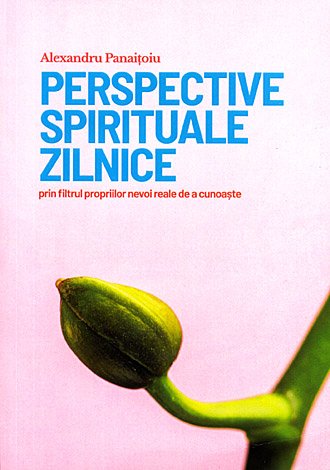 Perspective spirituale zilnice  - prin filtrul propriilor nevoi reale de a cunoaşte 