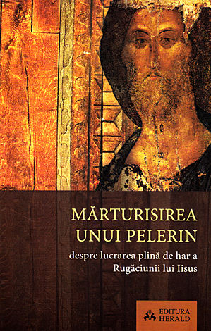 Mărturisirea unui pelerin  - despre lucrarea plină de har a rugăciunii lui Iisus 