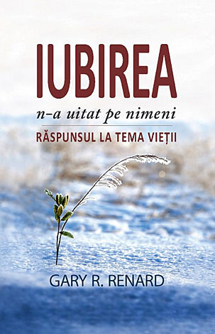Iubirea n-a uitat pe nimeni  - răspunsul la tema vieţii 
