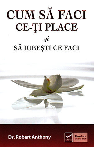 Cum să faci ce-ţi place şi să iubesti ce faci 