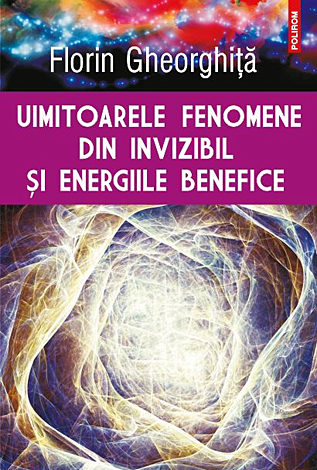 Uimitoarele fenomene din invizibil şi energiile benefice 