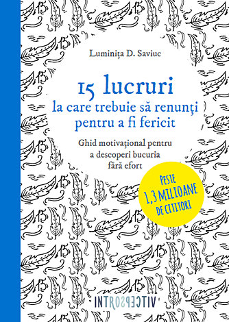 15 lucruri la care trebuie să renunţi pentru a fi fericit  - ghid motivaţional pentru a descoperi bucuria fără efort 
