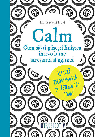 Calm  - cum să-ţi găseşti liniştea într-o lume stresantă şi agitată 