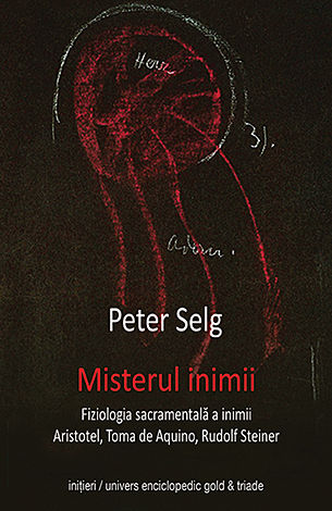 Misterul inimii  - despre centrul de misterii al inimii omeneşti. Studii de fiziologie sacramentală a organului inimii: Aristotel, Toma de Aquino, Rudolf Steiner 