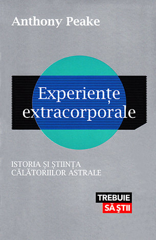 Experienţe extracorporale  - istoria şi ştiinţa călătoriilor astrale 