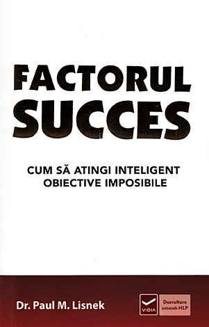 Factorul succes  - cum să atingi inteligent obiective imposibile 