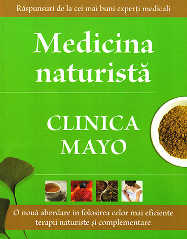 Medicina naturistă - Clinica Mayo  - o nouă abordare în folosirea celor mai bune terapii naturiste şi complementare 