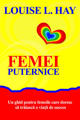 Femei puternice  - un ghid pentru femeile care doresc să trăiască o viaţă de succes 