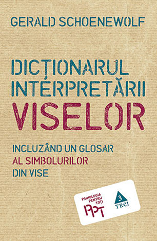 Dicţionarul interpretării viselor  - incluzând un glosar al simbolurilor din vise 