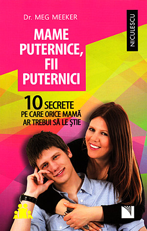 Mame puternice, fii puternici  - 10 secrete pe care orice mamă ar trebui să le ştie 