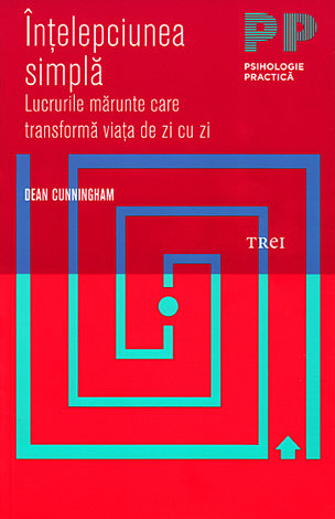 Înţelepciunea simplă  - lucrurile mărunte care transformă viaţa de zi cu zi 