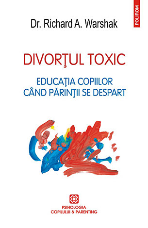 Divorţul toxic  - educaţia copiilor cînd părinţii se despart 