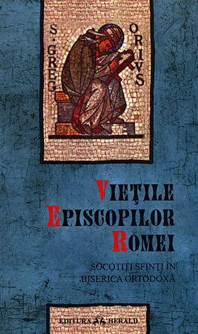 Vieţile episcopilor Romei - ediţie bilingvă  - socotiţi sfinţi în Biserica Ortodoxă 