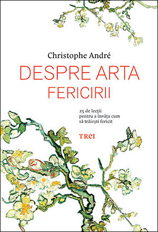 Despre arta fericirii  - 25 de lecţii pentru a învăţa cum să trăieşti fericit 