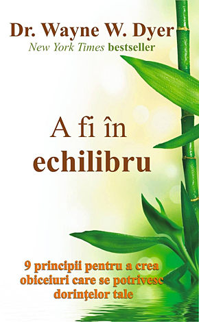 A fi în echilibru  - 9 principii pentru a crea obiceiuri care se potrivesc dorinţelor tale 