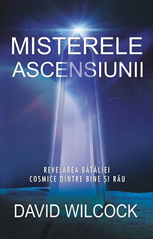 Misterele ascensiunii  - revelarea bătăliei cosmice dintre bine şi rău 