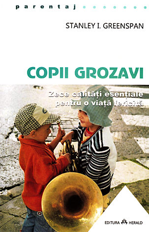 Copii grozavi  - zece calităţi esenţiale pentru o viaţă fericită 