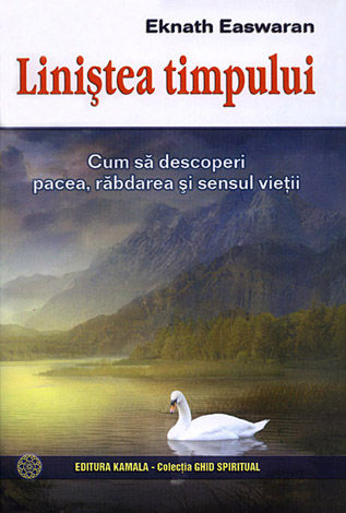 Liniştea timpului  - cum să descoperi pacea, răbdarea şi sensul vieţii 