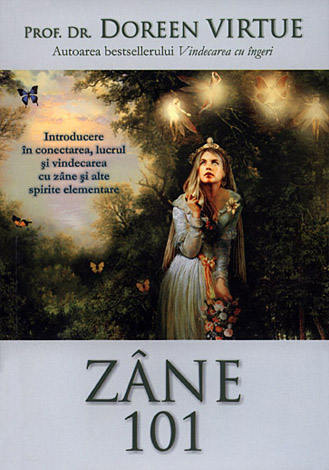 Zâne 101  - introducere în conectarea, lucrul şi vindecarea cu zâne şi alte spirite elementare 