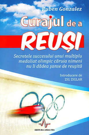 Curajul de a reuşi  - secretele succesului unui multiplu medaliat olimpic căruia nimeni nu îi dădea şanse de reuşită 