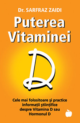 Puterea vitaminei D  - cele mai folositoare şi practice sfaturi ştiinţifice despre Vitamina D sau Hormonul D 