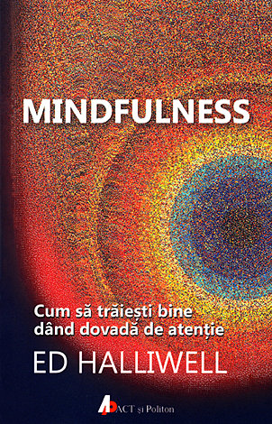 Mindfulness  - cum să trăieşti bine dând dovadă de atenţie 