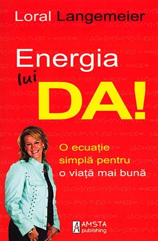Energia lui DA!  - o ecuatie simplă pentru o viaţă mai bună 