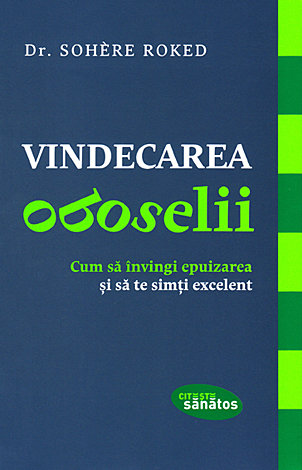 Vindecarea oboselii  - cum să învingi epuizarea şi să te simţi excelent 