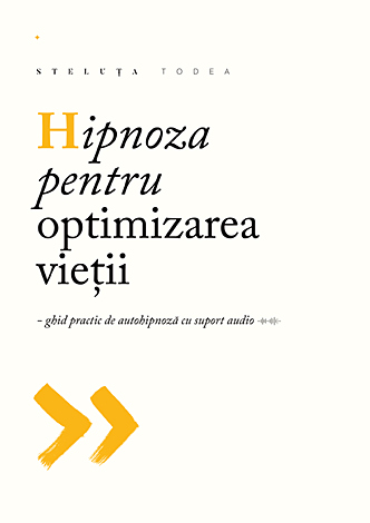 Hipnoza pentru optimizarea vieţii  - ghid practic de autohipnoză cu suport audio (CD) 