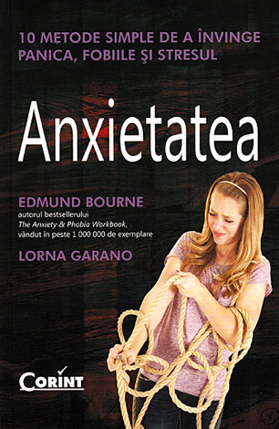 Anxietatea  - 10 metode simple de a învinge panica, fobiile şi stresul 
