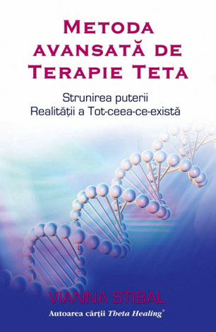 Metoda avansată de Terapie Teta  - strunirea puterii Realităţii a Tot-ceea-ce-există 