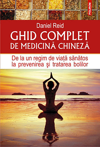 Ghid complet de medicină chineză  - de la un regim de viaţă sănătos la prevenirea şi tratarea bolilor 