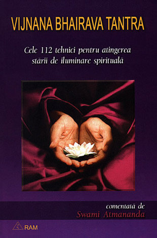 Vijnana Bhairava Tantra  - cele 112 tehnici pentru atingerea stării de iluminare spirituală 