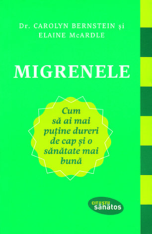 Migrenele  - cum să ai mai puține dureri de cap şi o sănătate mai bună 