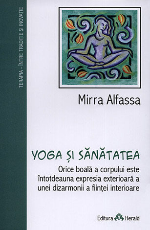 Yoga şi sănătatea  - orice boală este întotdeauna expresia exterioară a unei dizarmonii a fiinţei interioare 