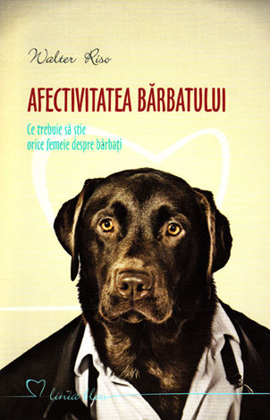 Afectivitatea bărbatului  - ce trebuie să ştie orice femeie despre bărbaţi 