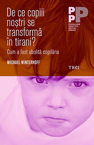 De ce copiii noştri se transformă în tirani?  - cum a fost abolită copilăria 