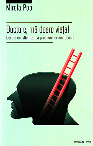 Doctore, mă doare viaţa!  - despre conştientizarea problemelor emoţionale 