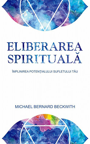 Eliberarea spirituală  - împlinirea potenţialului sufletului tău 