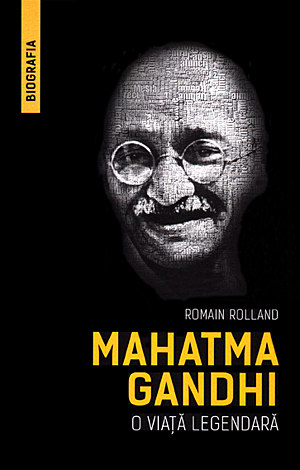 Mahatma Gandhi  - o viaţă legendară 