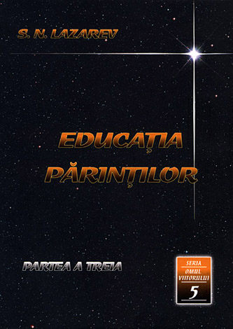 Educaţia părinţilor - partea a treia  - seria omul viitorului - cartea a cincea 
