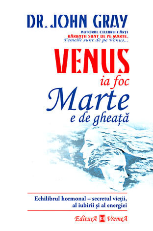 Venus ia foc, Marte e de gheaţă  - echilibrul hormonal - secretul vieţii, al iubirii şi al energiei 