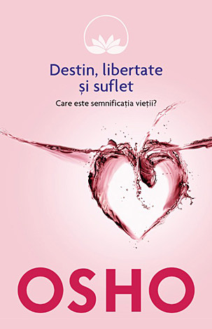 Destin, libertate şi suflet  - care este semnificaţia vieţii? 