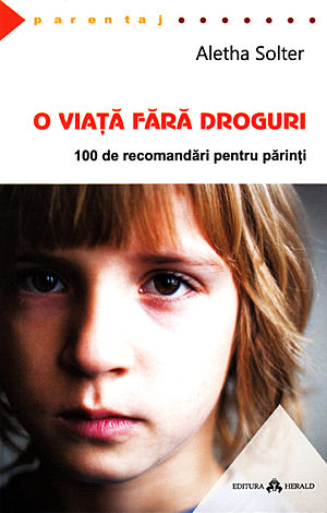 O viaţă fără droguri  - 100 de recomandări pentru părinţi 