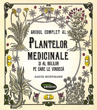 Ghidul complet al plantelor medicinale şi al bolilor pe care le vindecă 
