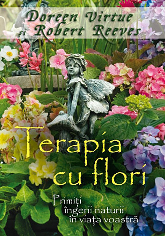 Terapia cu flori  - primiţi îngerii naturii în viaţa voastră 
